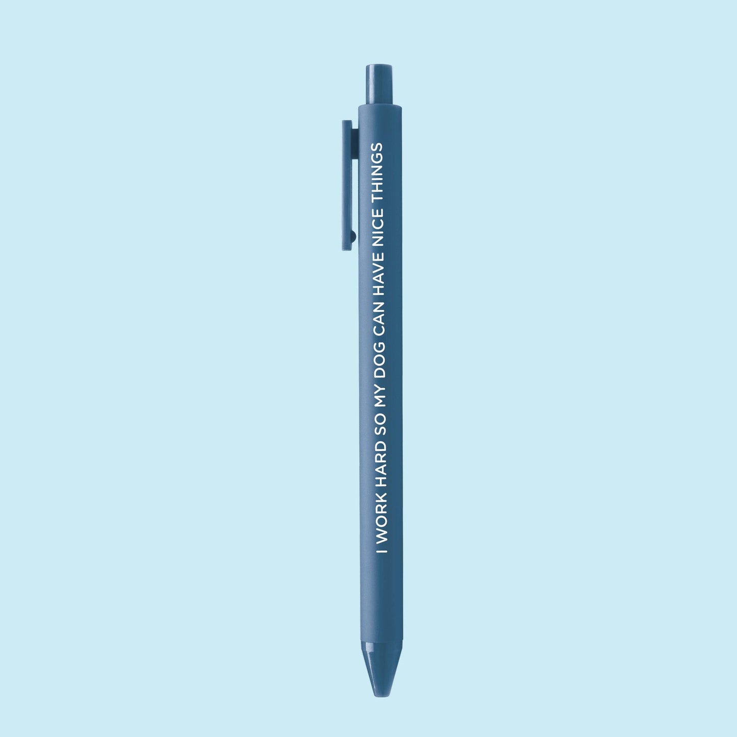 I Work Hard So My Dog Can Have Nice Things pen