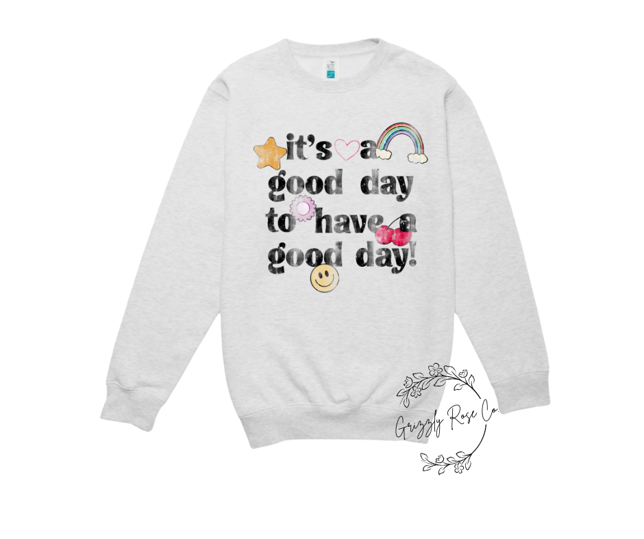 It's A Good Day to Have a Good Day Crewneck