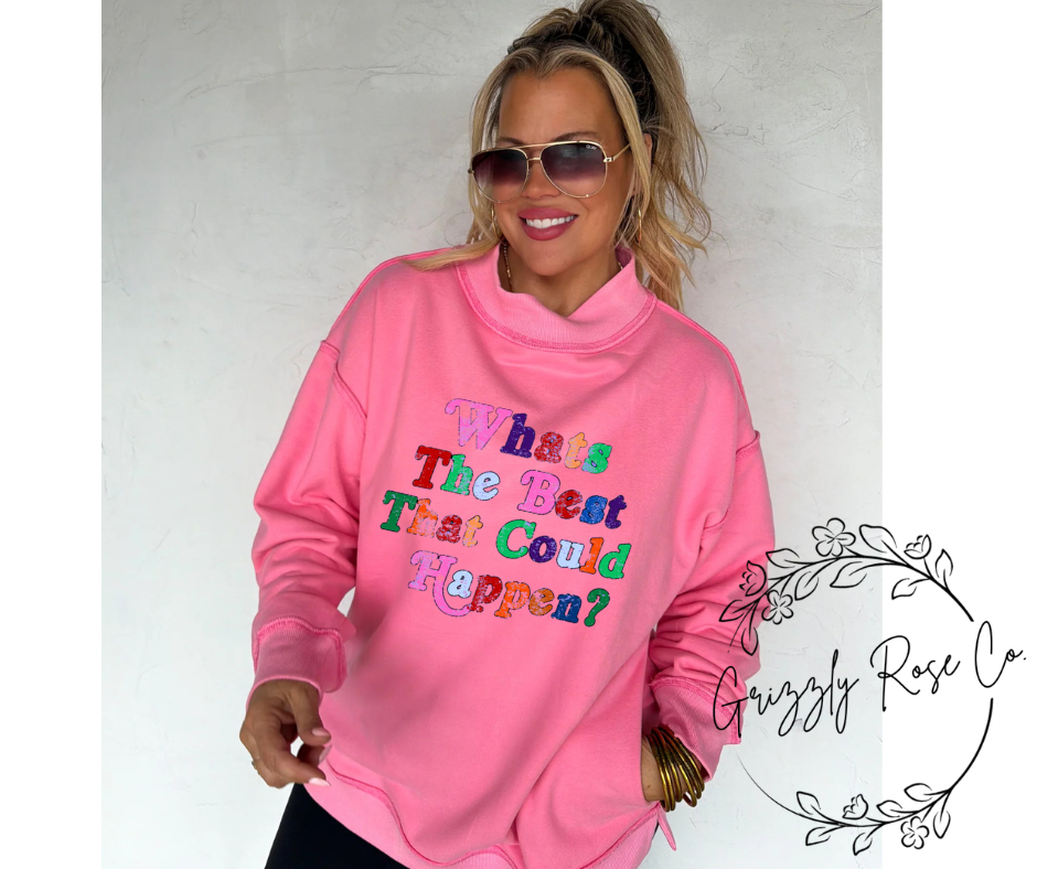 Whats The Best That Could Happen? Oversized Mock Neck Sweatshirt