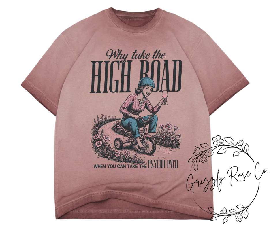 Why Take the High Road....Graphic Tee