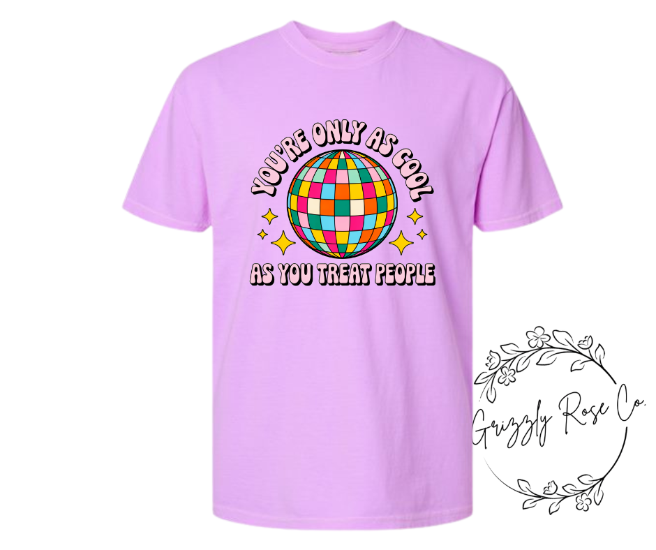 You're Only As Cool As You Treat People Comfort Colors Graphic Tee