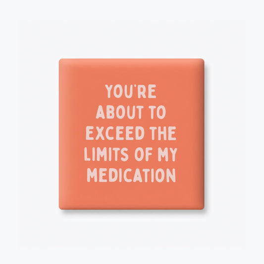 Funny Quote Magnets - Limits of My Medication