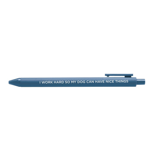 I Work Hard So My Dog Can Have Nice Things pen