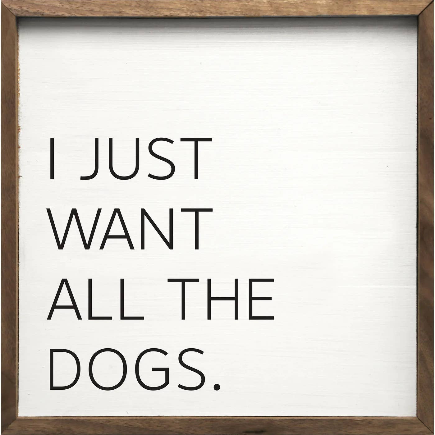 I Just Want All The Dogs Sign