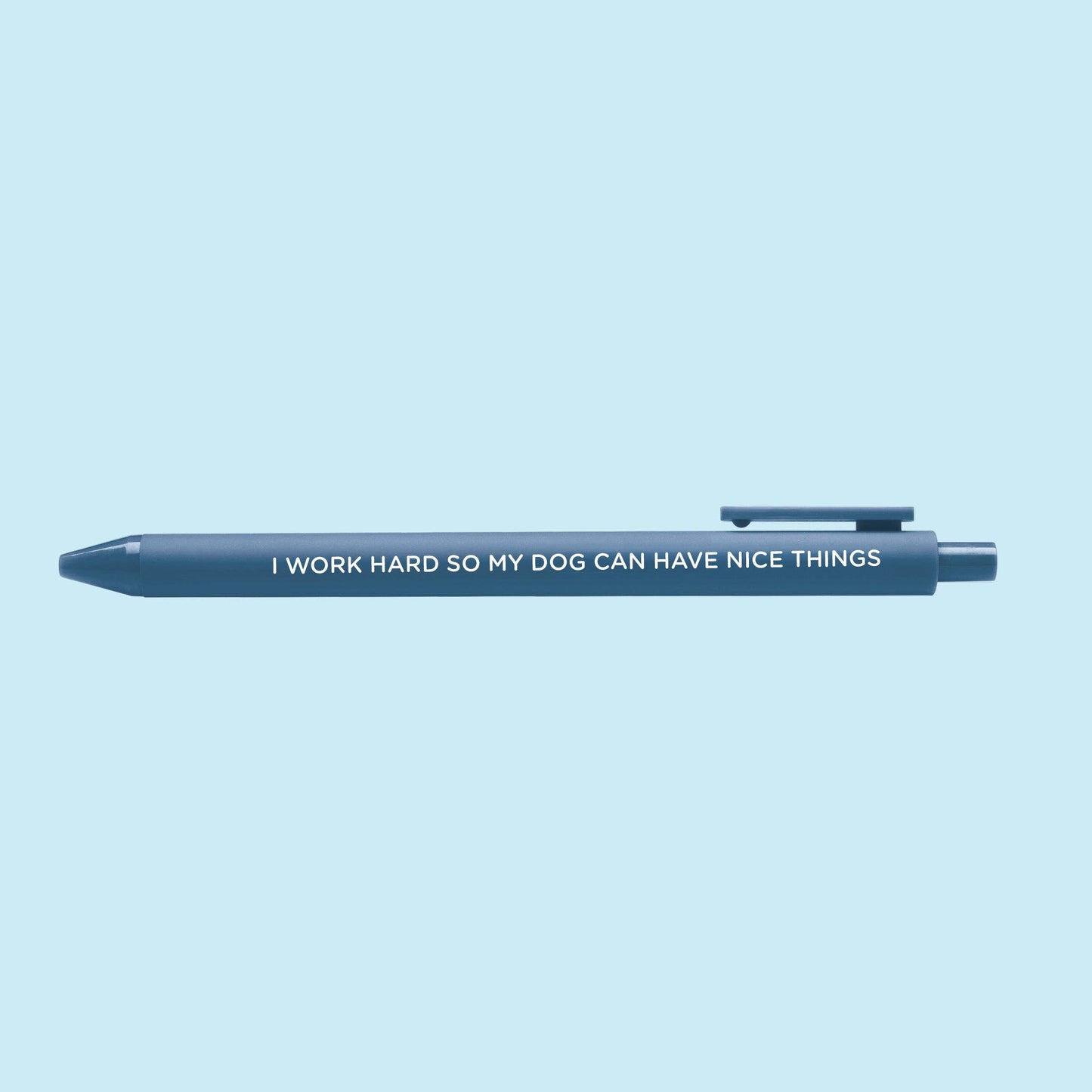 I Work Hard So My Dog Can Have Nice Things pen