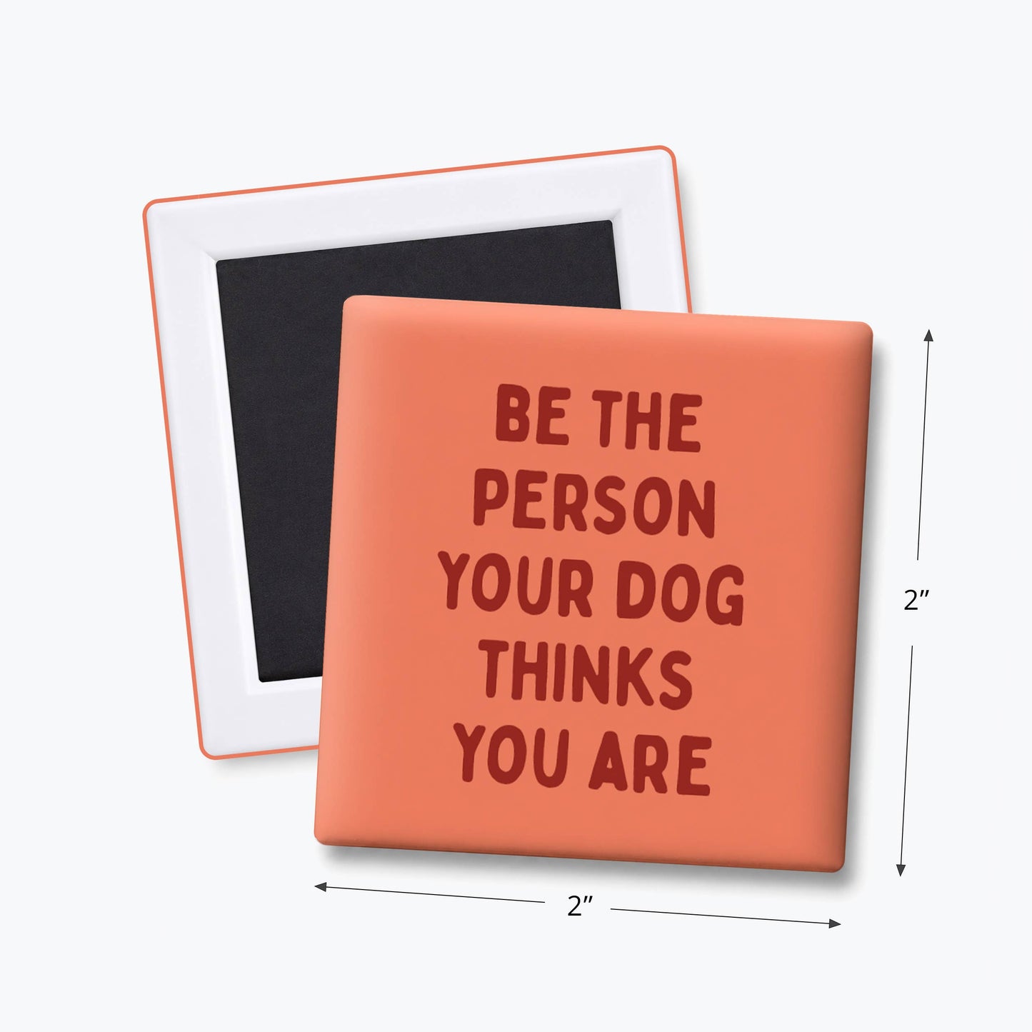 Funny Magnets-Be the Person your Dog Thinks You Are