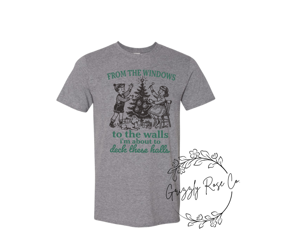 From the Windows To the Walls...I'm About to Deck These Halls Graphic Tee