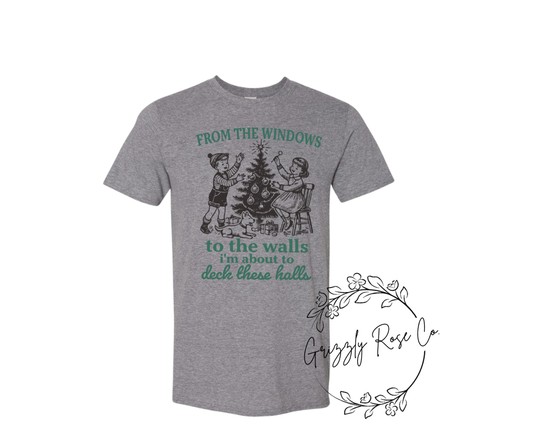 From the Windows To the Walls...I'm About to Deck These Halls Graphic Tee