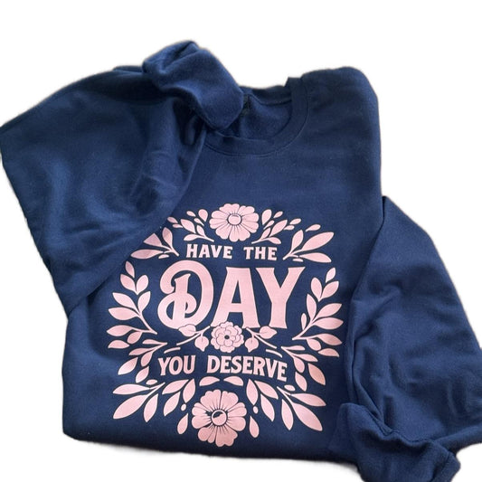 Have the Day You Deserve Crewneck