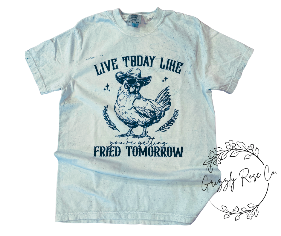Live Today Like You're Getting Fried Tomorrow Comfort Colors Graphic Tee