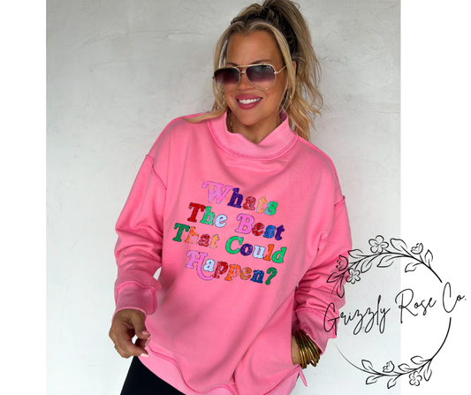 Whats The Best That Could Happen? Oversized Mock Neck Sweatshirt