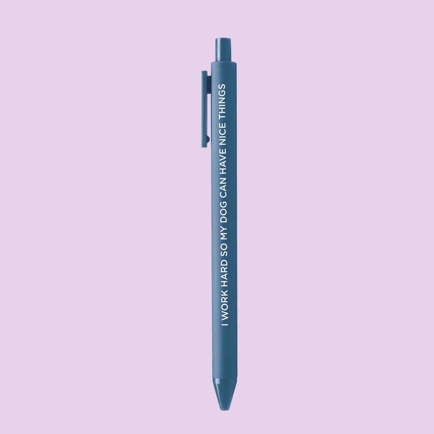 I Work Hard So My Dog Can Have Nice Things pen
