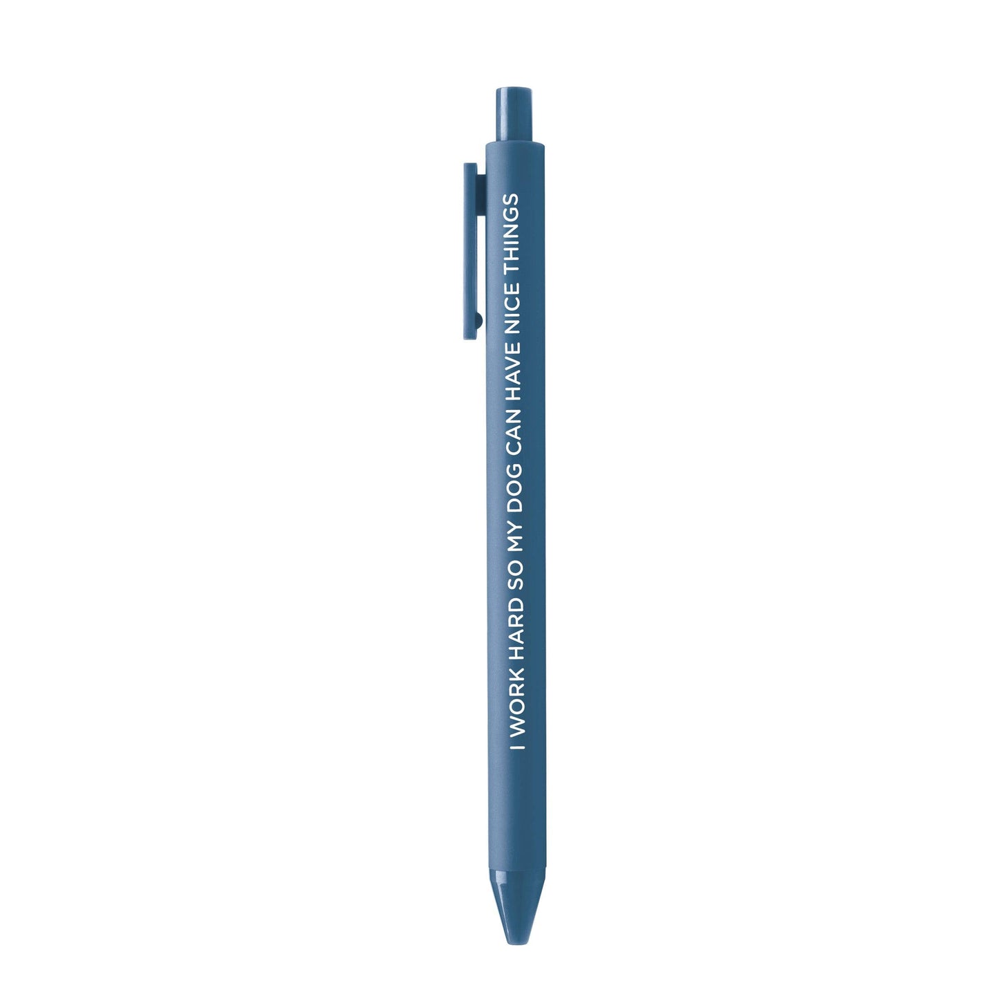 I Work Hard So My Dog Can Have Nice Things pen