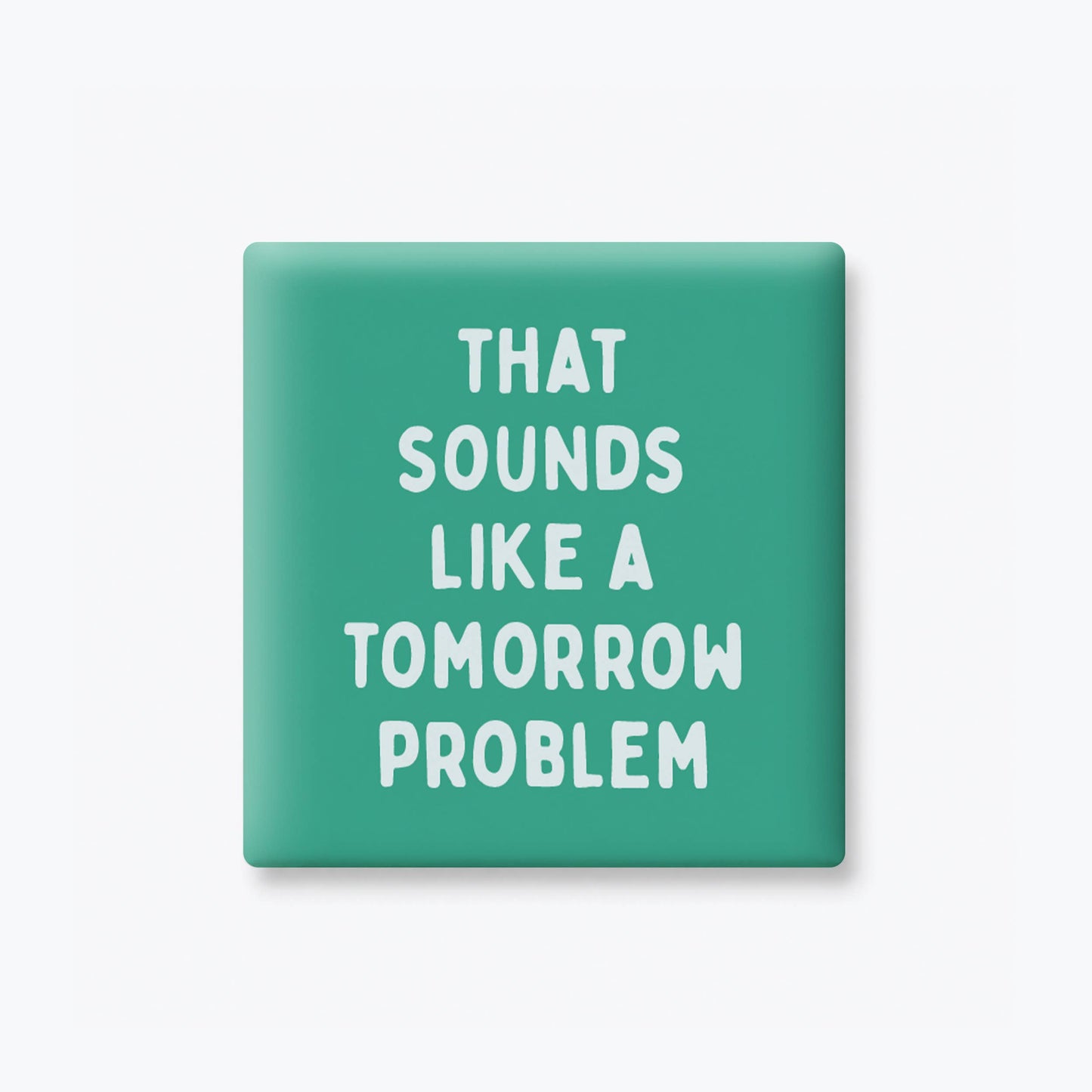 Funny Quote Magnet, Simple text Gifts - Tomorrow Problem