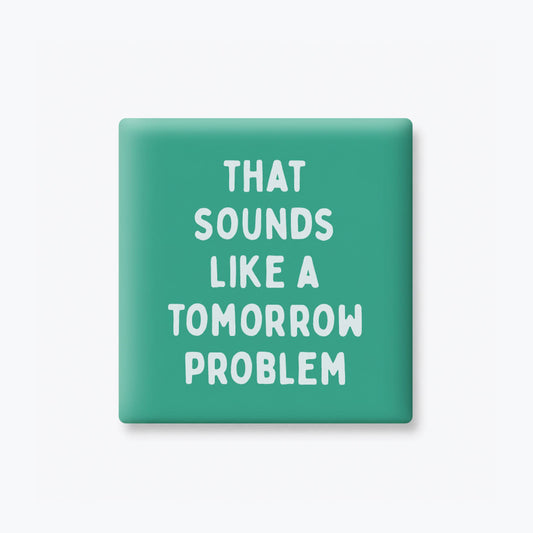 Funny Quote Magnet - Tomorrow Problem